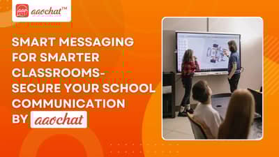 How Aao Chat is a Perfect School Communication Platform?